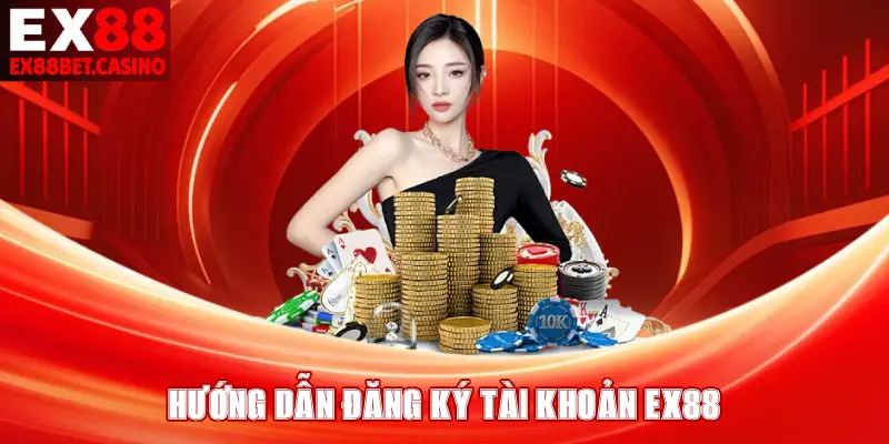 HƯỚNG DẪN ĐĂNG KÝ TÀI KHOẢN EX88